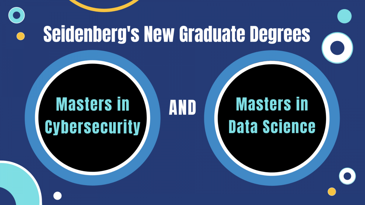 Seidenberg’s New Graduate Degrees: a Masters in Cybersecurity and a Masters in Data Science