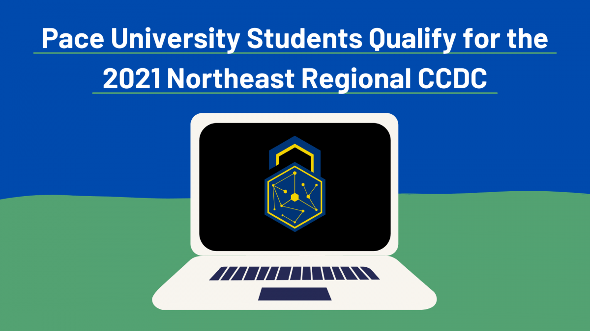 Pace University Students Qualify for the 2021 Northeast Regional Collegiate Cyber Defense Competition